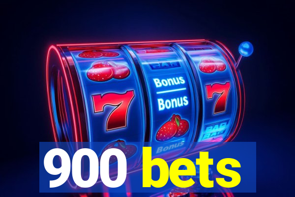 900 bets